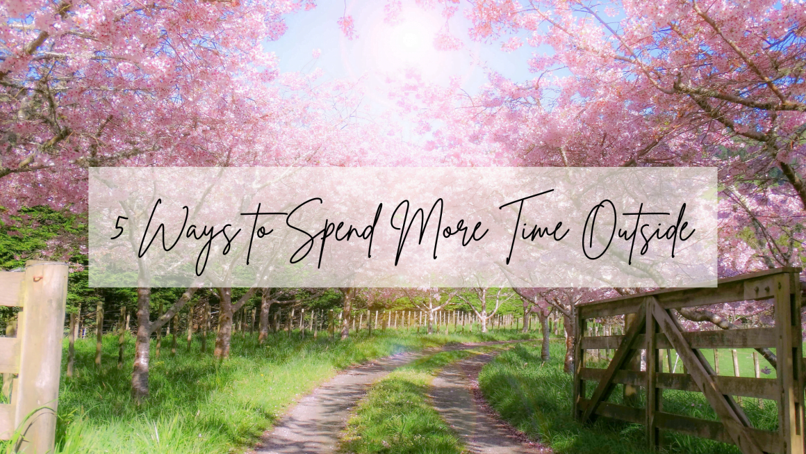 5 Ways to Spend More Time Outside
