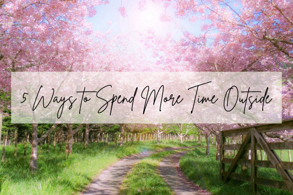 5 Ways to Spend More Time Outside